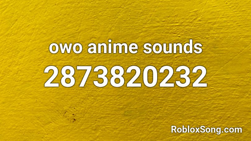 owo anime sounds Roblox ID