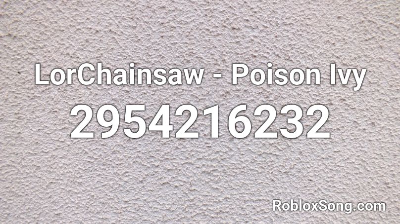 LorChainsaw - Poison Ivy Roblox ID