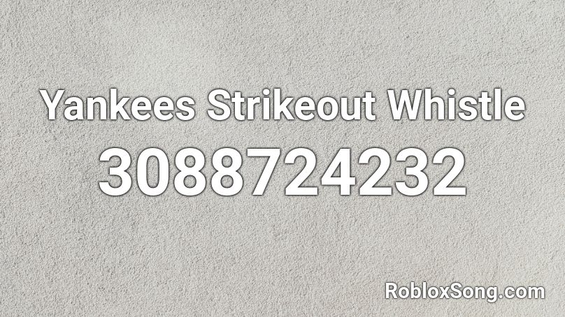 Yankees Strikeout Whistle Roblox ID