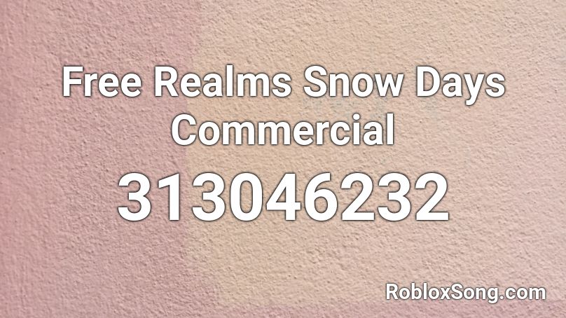 Free Realms Snow Days Commercial Roblox ID
