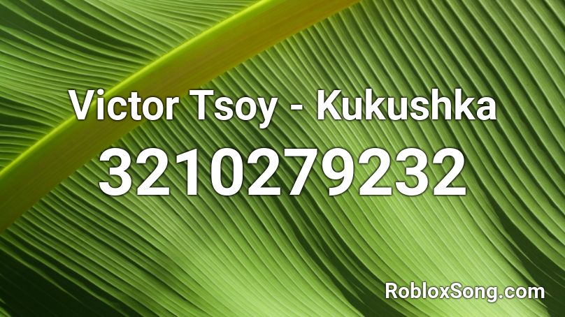 Victor Tsoy - Kukushka Roblox ID