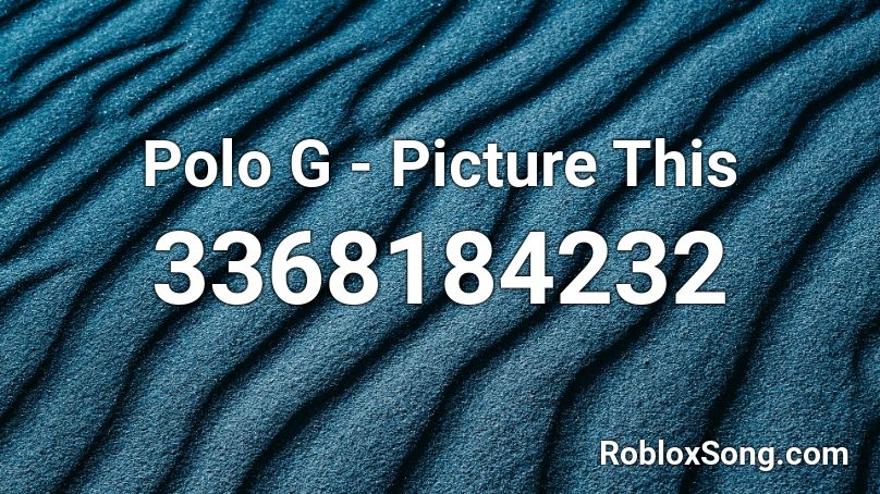 Polo G - Picture This Roblox ID