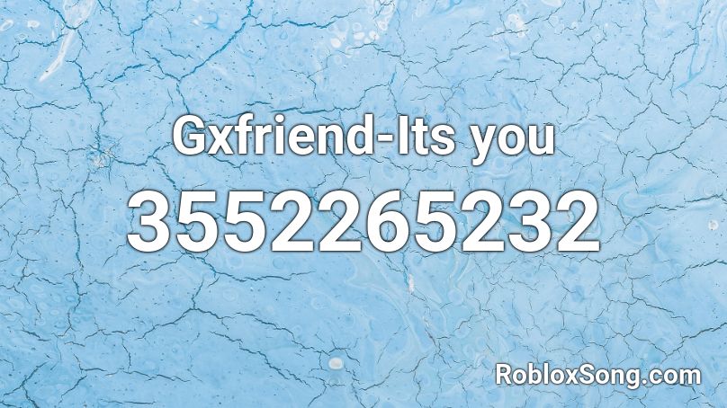 Gxfriend-Its you Roblox ID