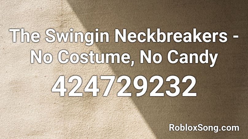 The Swingin Neckbreakers - No Costume, No Candy Roblox ID