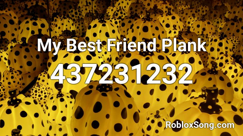 My Best Friend Plank Roblox ID