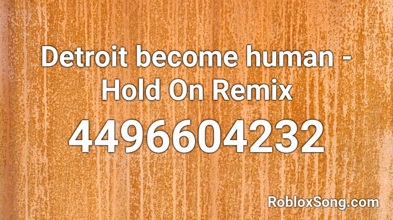 Detroit become human - Hold On Remix Roblox ID