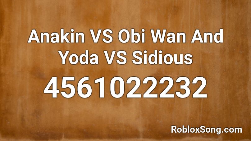 Anakin VS Obi Wan And Yoda VS Sidious Roblox ID