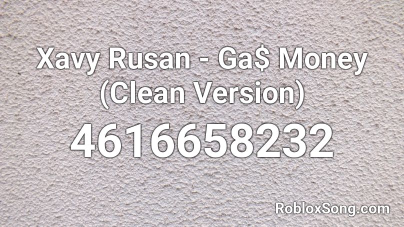 Xavy Rusan Ga Money Clean Version Roblox Id Roblox Music Codes - money roblox music id