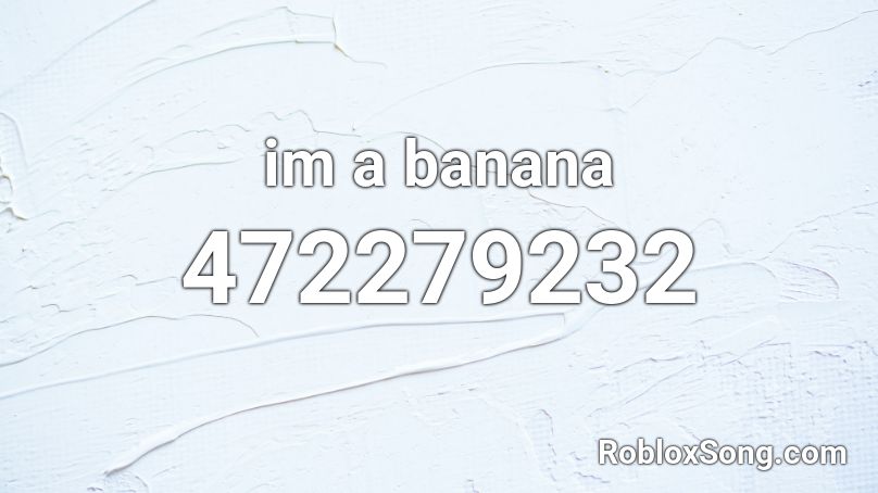 im a banana Roblox ID