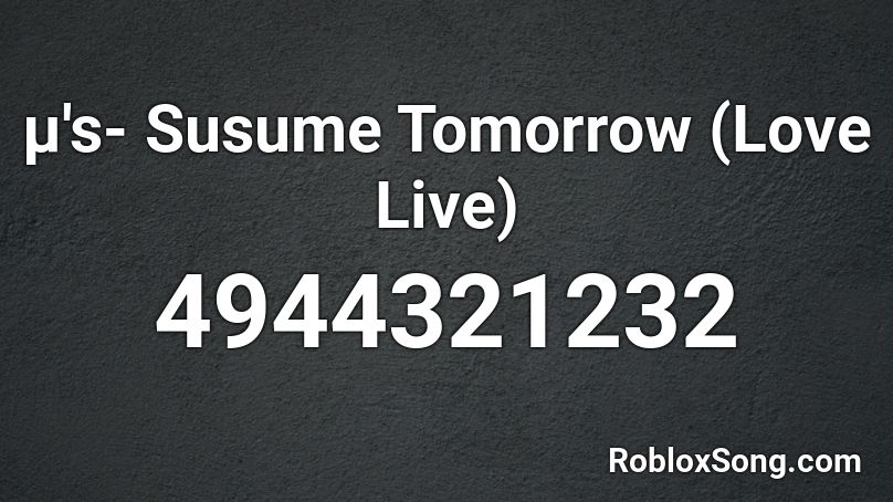µ's- Susume Tomorrow (Love Live) Roblox ID