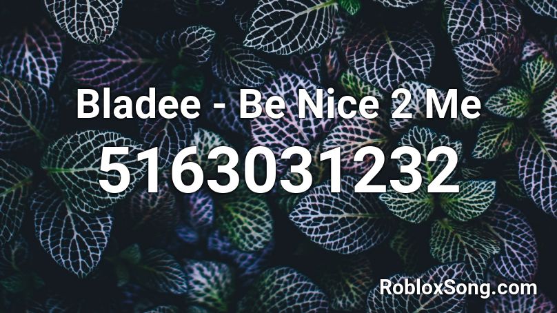 Bladee - Be Nice 2 Me Roblox ID