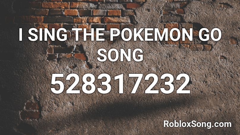 I SING THE POKEMON GO SONG Roblox ID