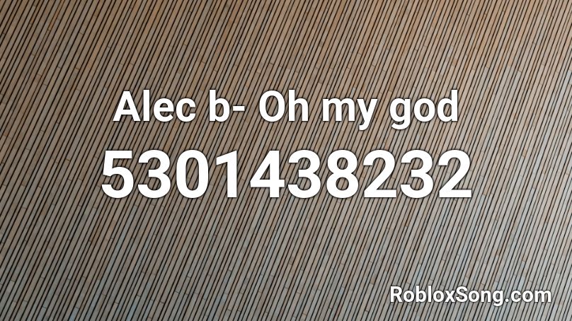 Alec b- Oh my god Roblox ID