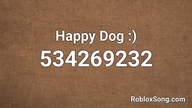 Happy Dog Roblox Id Roblox Music Codes - happy shape song id roblox