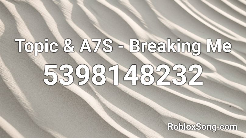 Topic & A7S - Breaking Me Roblox ID