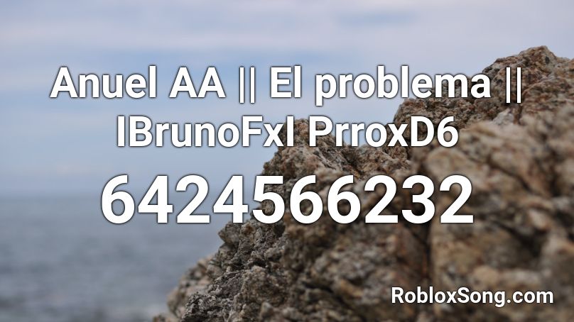 Anuel AA || El problema || IBrunoFxI PrroxD6 Roblox ID