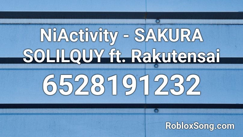 NiActivity - SAKURA SOLILQUY ft. Rakutensai Roblox ID