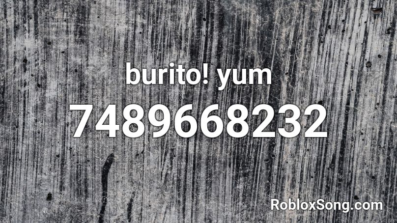 burito! yum Roblox ID