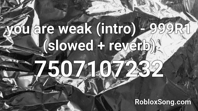 you are weak (intro) - 999R1 (slowed + reverb) Roblox ID