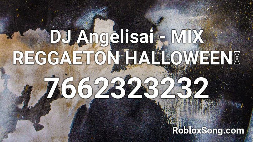 DJ Angelisai - MIX REGGAETON HALLOWEEN🎃 Roblox ID