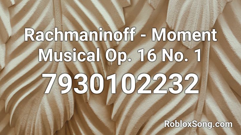 Rachmaninoff - Moment Musical Op. 16 No. 1 Roblox ID