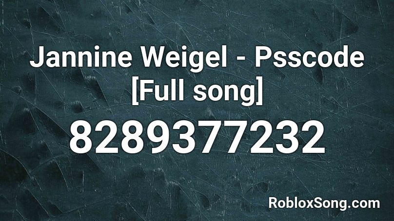 Jannine Weigel - Psscode [Full song] Roblox ID