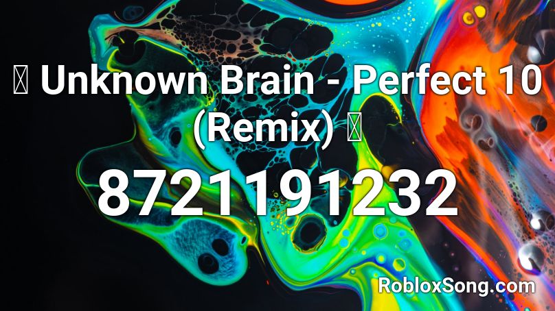 🔥 Unknown Brain - Perfect 10 (Remix) 🔥 Roblox ID