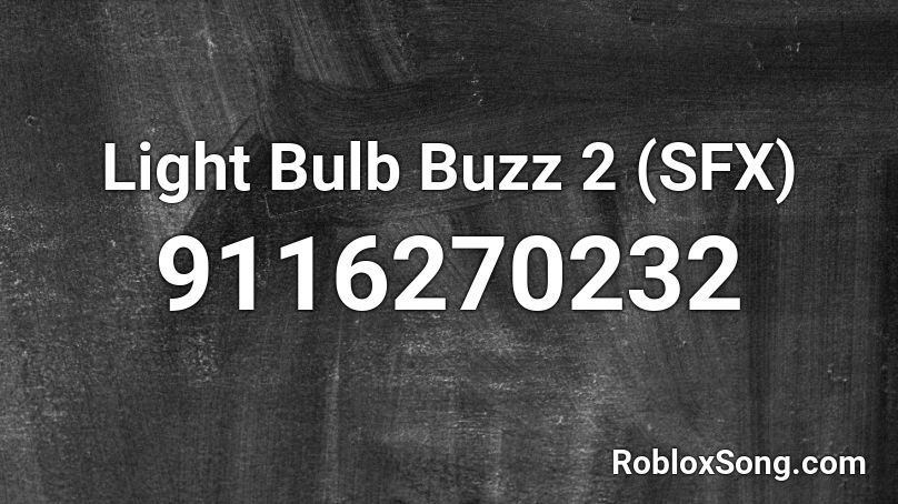 Light Bulb Buzz 2 (SFX) Roblox ID