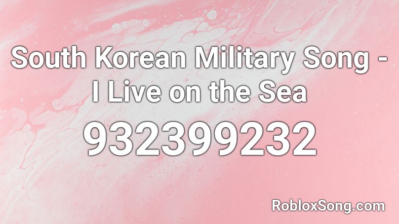 South Korean Military Song - I Live on the Sea Roblox ID