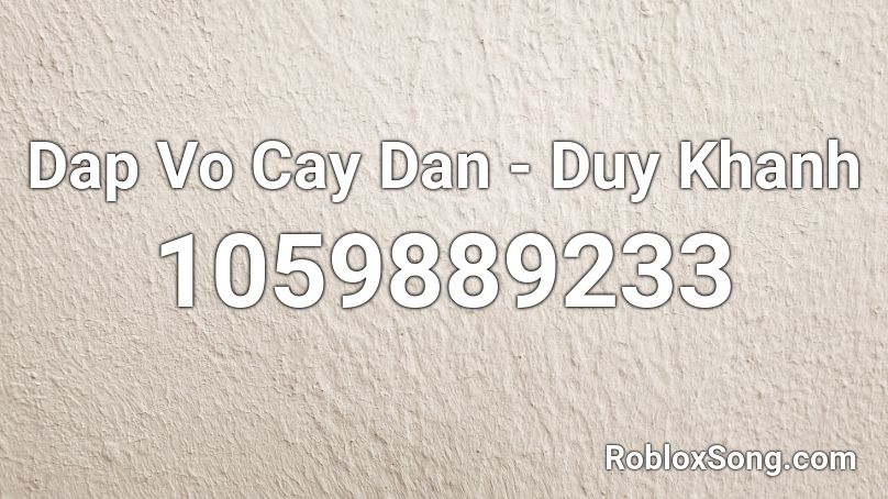 Dap Vo Cay Dan - Duy Khanh Roblox ID