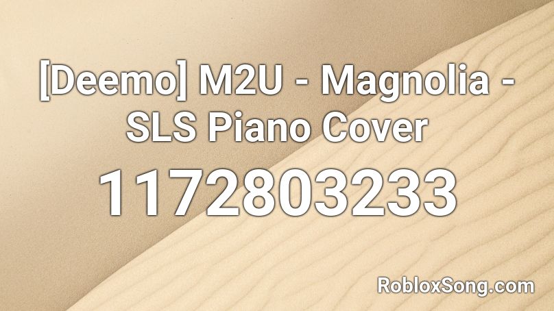 Deemo M2u Magnolia Sls Piano Cover Roblox Id Roblox Music Codes