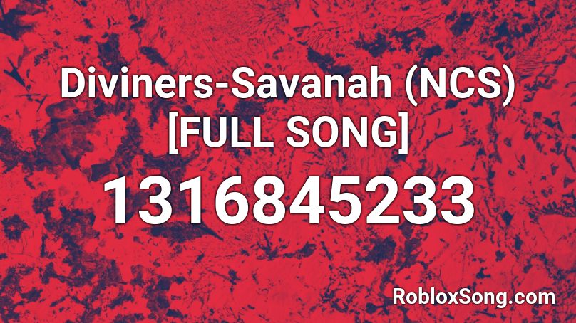 Diviners-Savanah (NCS) [FULL SONG] Roblox ID