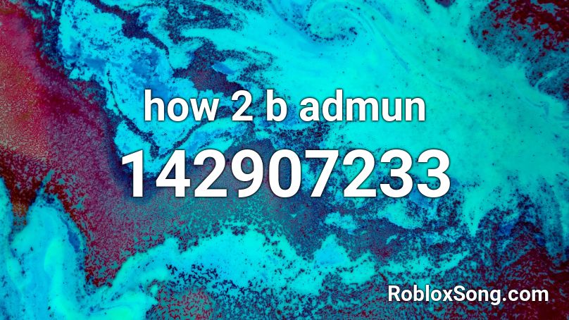 how 2 b admun Roblox ID