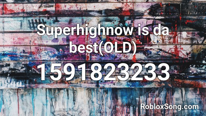 Superhighnow is da best(OLD) Roblox ID