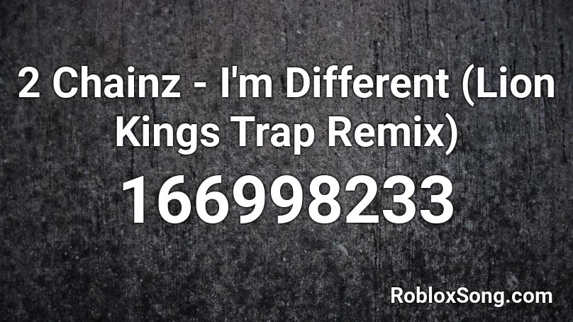 2 Chainz I M Different Lion Kings Trap Remix Roblox Id Roblox Music Codes - 2chains roblox codes