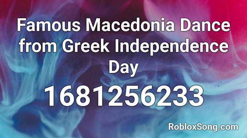 Famous Macedonia Dance from Greek Independence Day Roblox ID