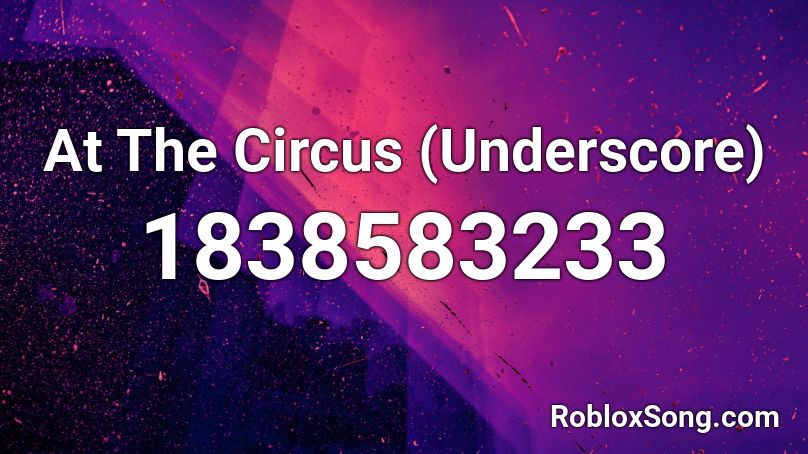 At The Circus (Underscore) Roblox ID