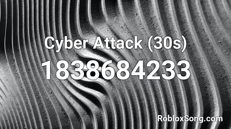 Cyber Attack (30s) Roblox ID