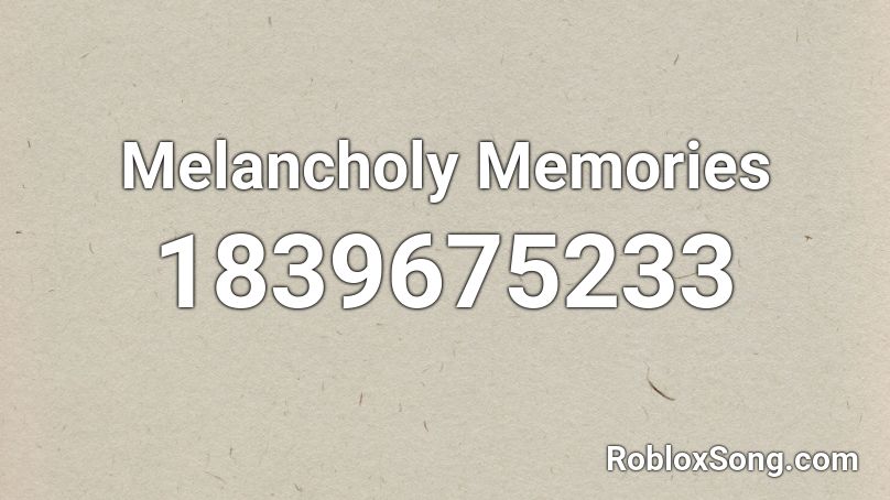 Melancholy Memories Roblox ID