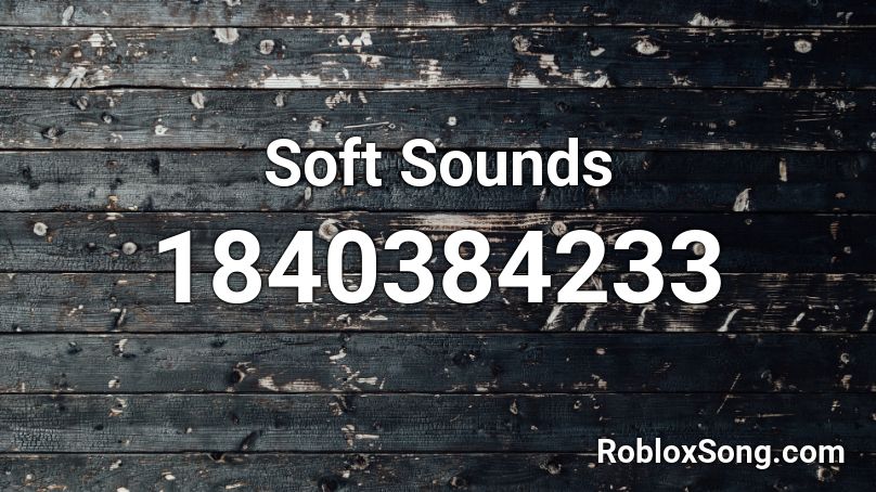 Soft Sounds Roblox ID