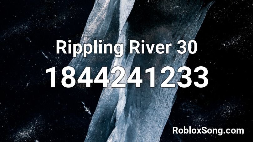 Rippling River 30 Roblox ID