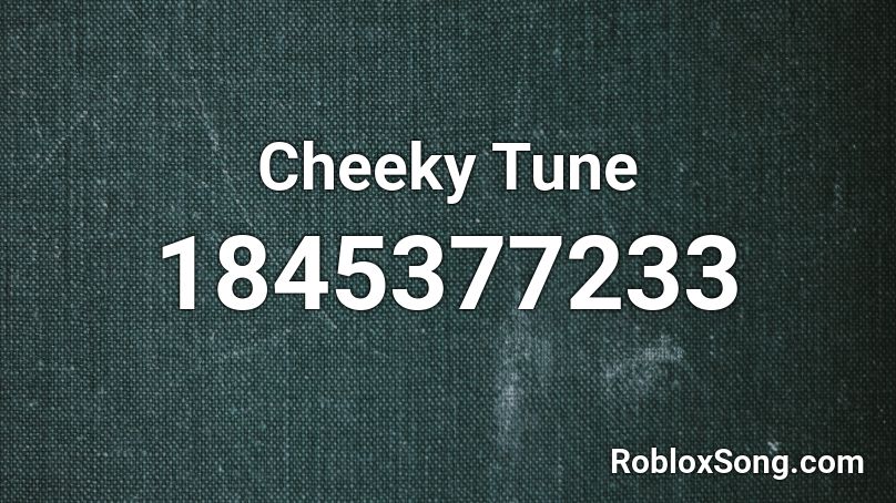 Cheeky Tune Roblox ID
