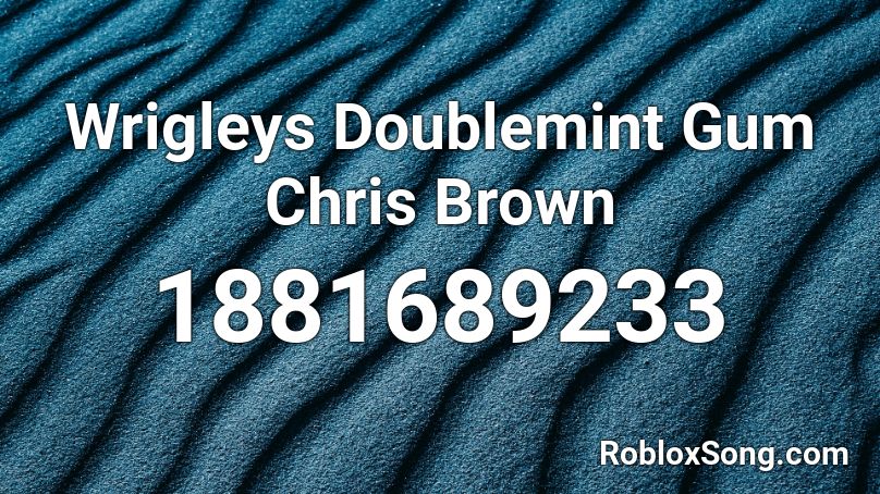 Wrigleys Doublemint Gum Chris Brown Roblox Id Roblox Music Codes - chris brown roblox