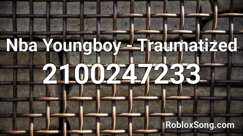 Nba Youngboy - Traumatized  Roblox ID
