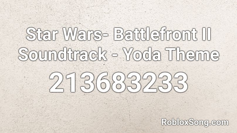 Star Wars- Battlefront II Soundtrack - Yoda Theme Roblox ID