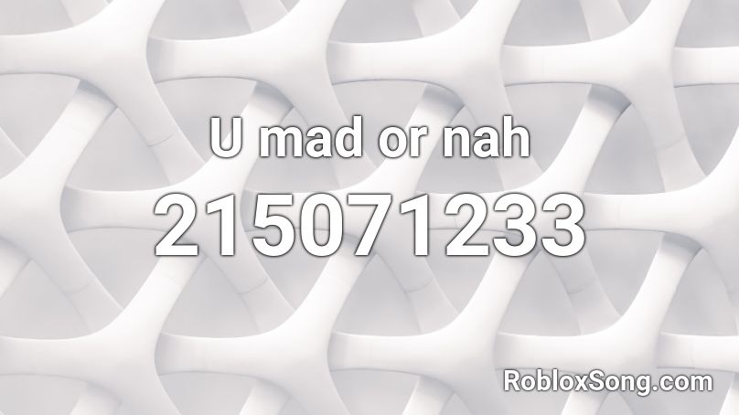 U mad or nah Roblox ID