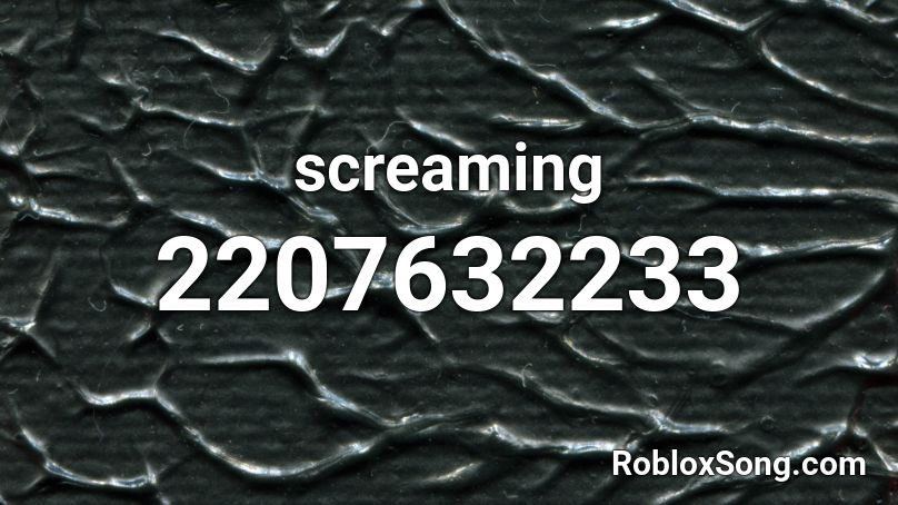 screaming Roblox ID