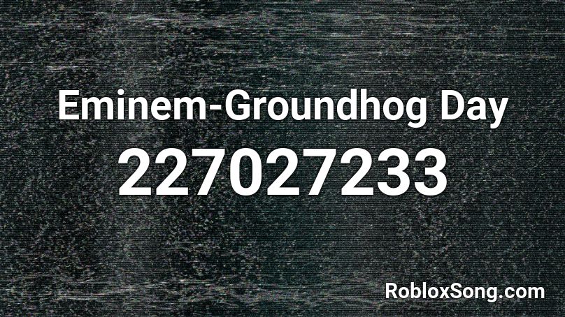 Eminem-Groundhog Day Roblox ID