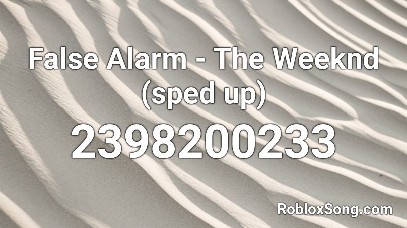 False Alarm The Weeknd Sped Up Roblox Id Roblox Music Codes - alarm code for roblox