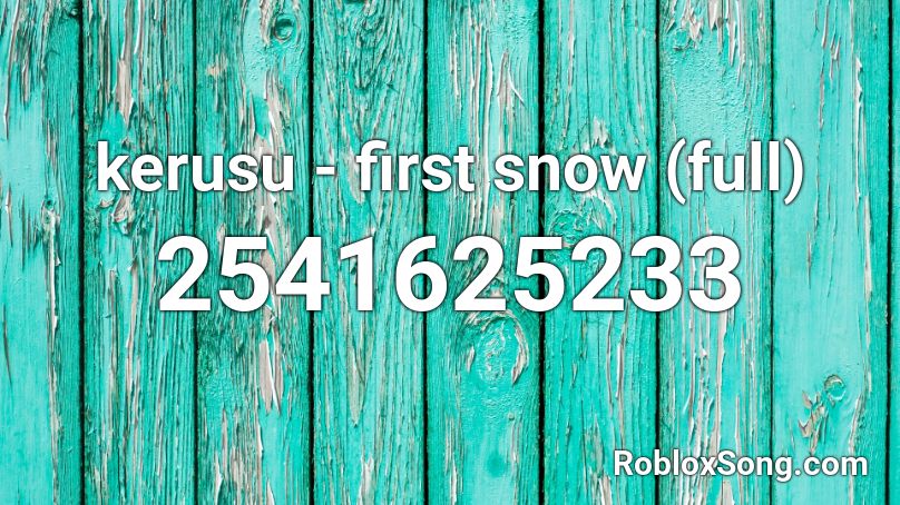 kerusu - first snow (full) Roblox ID